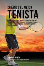 Creando el Mejor Tenista: Aprende los secretos y trucos utilizados por los mejores jugadores de tenis profesionales y entrenadores para mejorar
