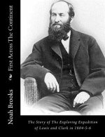 First Across The Continent: The Story of The Exploring Expedition of Lewis and Clark in 1804-5-6