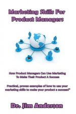 Marketing Skills For Product Managers: How Product Managers Can Use Marketing To Make Their Product A Success