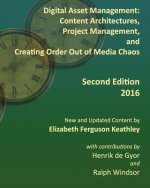 Digital Asset Management: Content Architectures, Project Management, and Creating Order Out of Media Chaos: Second Edition