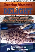 Creating Moments of Delight: Your Personal Journey of Delight Through Drawing and Writing