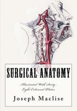 Surgical Anatomy: [Illustrated With Sixty-Eight Coloured Plates]