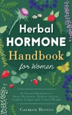 Herbal Hormone Handbook for Women: 41 Natural Remedies to Reset Hormones, Reduce Anxiety, Combat Fatigue and Control Weight