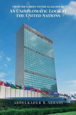 From the Garden to the Glass House: An Undiplomatic Look at the United Nations