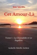 CET Amour-L?: Tome 1 La Chrysalide Et Le Papillon