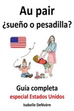 Au pair ?sue?o o pesadilla? guía completa para au pairs: Especial Estados Unidos
