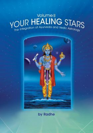 Your Healing Stars: Volume II, The Integration of Ayurveda and Vedic Astrology