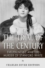 The Trial of the Century: Evelyn Nesbit and the Murder of Stanford White