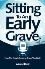 Sitting To An Early Grave: How The Chair Is Breaking Down Your Body