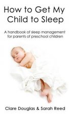How to Get My Child to Sleep: A handbook of sleep management for parents of preschool children
