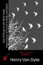 Out-of-Doors in the Holy Land: Impressions of Travel in Body and Spirit