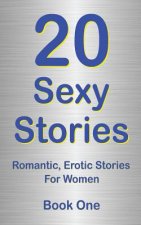 20 Sexy Stories: : Romantic, Erotic Stories For Women