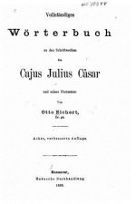 Vollständiges wörterbuch zu den schriftenwerken des Cajus Julius Cäsar