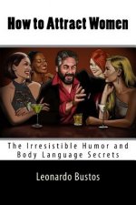 How to Attract Women: The Irresistible Humor and Body Language Secrets