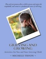 Grieving and Growing: Activities forYou and Your Grieving Child