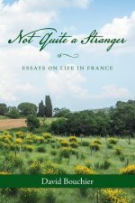 Not Quite a Stranger: Essays on Life in France