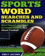 Sports Word Searches and Scrambles: Word Search and Word Scramble Puzzles All About Football