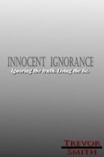 Innocent Ignorance: .: Ignoring the truth. Living the lie.