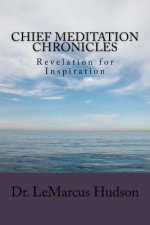 Chief Meditation Chronicles: Revelation for Inspiration
