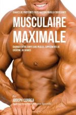 Shakes de Proteines Faits Maison Pour La Croissance Musculaire Maximale: Changez Votre Corps Sans Pilules Ou Supplements de Creatine