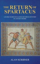 The Return of Spartacus: A Judge Marcus Flavius Severus Mystery in Ancient Rome