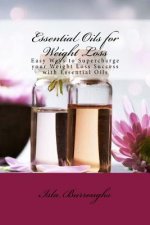 Essential Oils for Weight Loss: Easy Ways to Supercharge your Weight Loss Success with Essential Oils