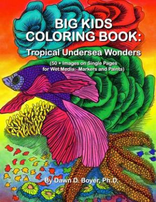 Big Kids Coloring Book: Tropical Undersea Wonders: 50+ Images on Single-sided Pages for Wet Media - Markers and Paints