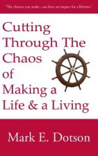 Cutting Through The Chaos of Making a Life and a Living