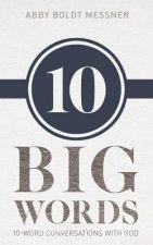 Ten Big Words: 10-Word Conversations with God