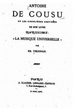Antoine de Cousu et les singuli?res destinées de son livre rarissime, La Musique Universelle