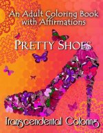 Pretty Shoes: An Adult Coloring Book with Positive Affirmations