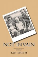 Not In Vain: A Biographical and Anecdotal Account of the Life and Work of George and Helen Hart among the Chayahuita of Peru