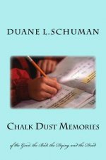 Chalk Dust Memories: of the Good, the Bad, the Dying and the Dead