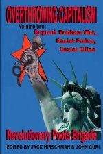 Overthrowing Capitalism Volume 2: Beyond Endless War, Racist Police, Sexist Elites