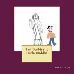 Zen Babbles to Uncle Buddha