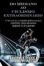 Do Mediano ao CICLISMO EXTRAORDINARIO: Um guia completo para obter melhores resultados