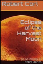 Eclipse of the Harvest Moon: An Anthology of Short Stories
