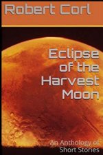 Eclipse of the Harvest Moon: An Anthology of Short Stories