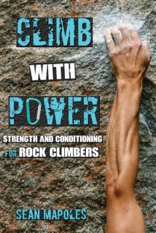 Climb With Power: Strength and Conditioning for Rock Climbers