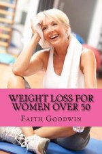 Weight Loss for Women Over 50: The Ultimate Guide to Transform Your Mind & Body Forever