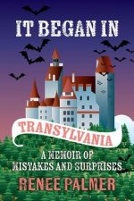 It Began in Transylvania: A Memoir of Mistakes and Surprises
