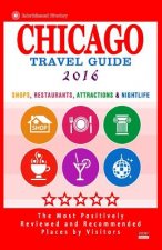 Chicago Travel Guide 2016: Shops, Restaurants, Attractions, Entertainment and Nightlife in Chicago, Illinois (City Travel Guide 2016)