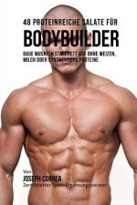 48 Proteinreiche Salate Fur Bodybuilder: Baue Muskeln Statt Fett Auf Ohne Weizen, Milch Oder Synthetische Proteine