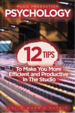 Music Production Psychology: 12 Tips To Make You More Efficient and Productive In The Studio