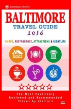 Baltimore Travel Guide 2016: Shops, Restaurants, Attractions and Nightlife in Baltimore, Maryland (City Travel Guide 2016)