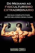 Do Mediano ao FISICULTURISMO EXTRAORDINARIO: Um guia completo para obter melhores resultados