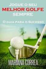 Jogue o seu MELHOR GOLFE SEMPRE: O guia para o Sucesso