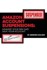 Amazon Account Suspensions: Minimize Your Risk And Save Your Account