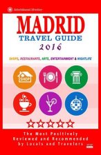 Madrid Travel Guide 2016: Shops, Restaurants, Arts, Entertainment and Nightlife in Madrid, Spain (City Travel Guide 2016)