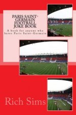 Paris Saint-Germain Football Joke Book: A book for anyone who hates Paris Saint-Germain